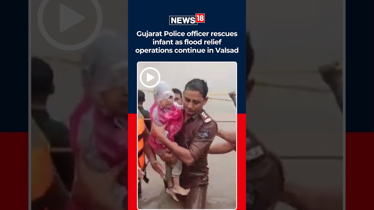 Gujarat Flood Rescue: Police Officer Saves Infant As Relief Operations Continue In Valsad | N18S