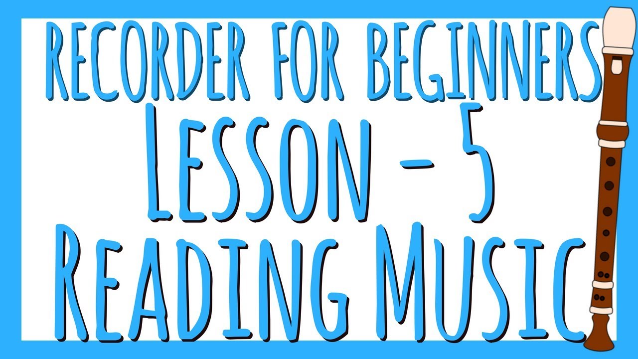 Recorder Lesson 5 - Reading Music