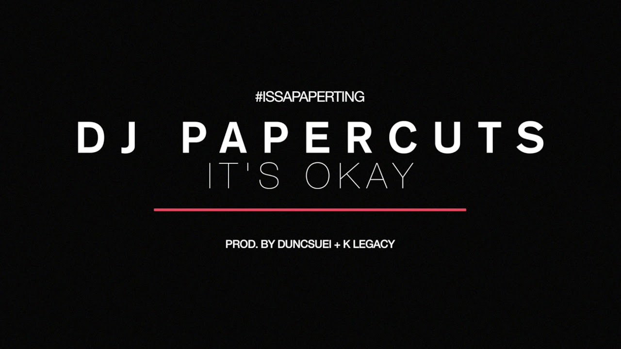 DJ PaperCuts - It's OKAY (Prod by. Duncsuei + K  Legacy)