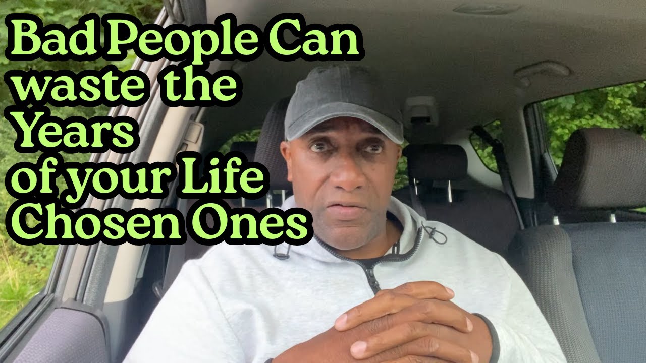 Bad People Can Waste the Years of your Life Chosen Ones