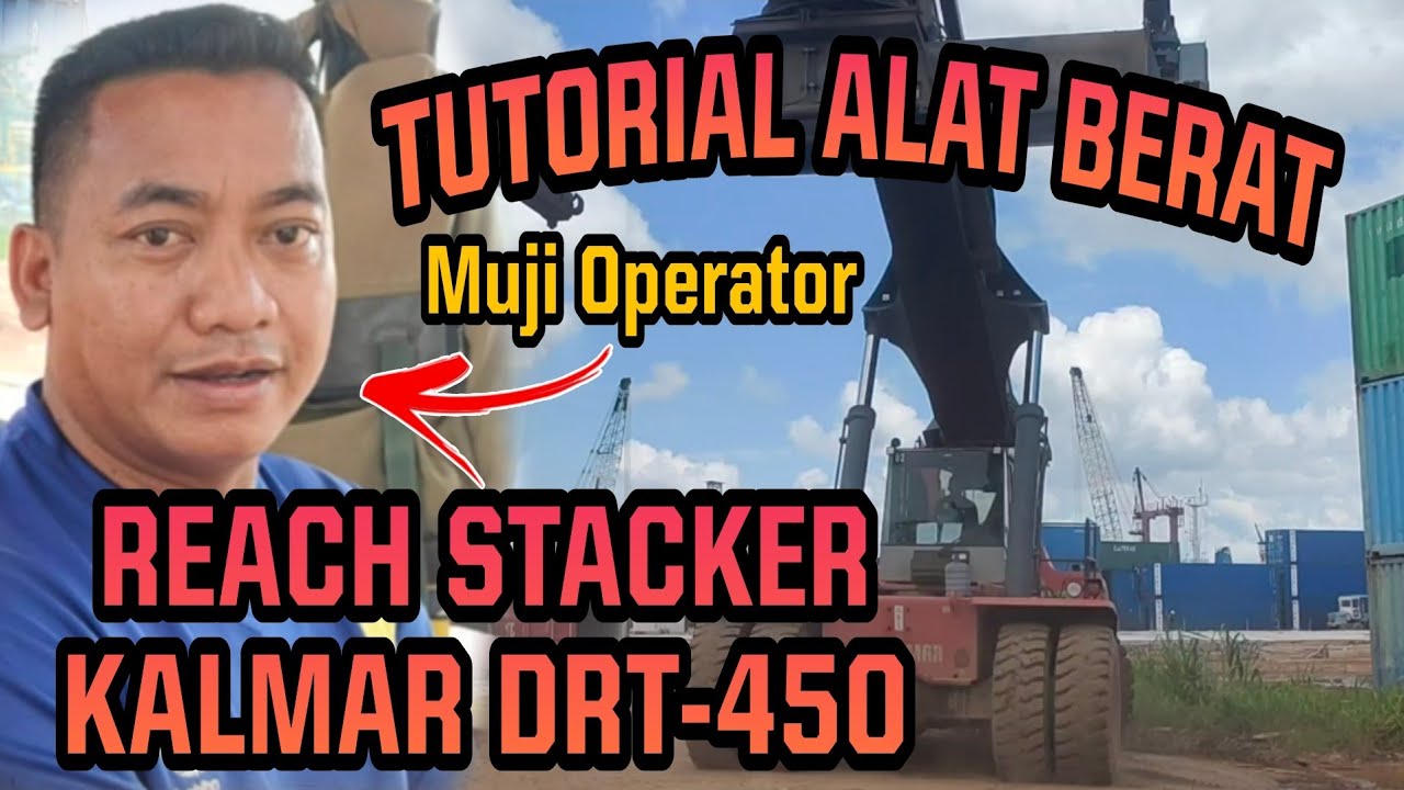 TERNYATA BEGINI TUTORIAL ALAT BERAT REACH STACKER KALMAR DRT-450 || ALAT BERAT