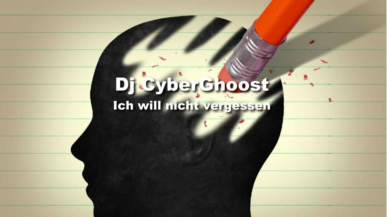 Dj CyberGhoost   Ich will nicht vergessen (RMX)