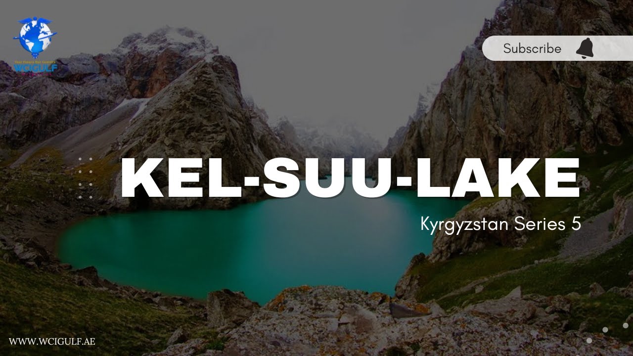 Kel suu lake Kyrgyzstan Series 5 |  STUDY IN KYRGYZSTAN | WCIGULF.COM