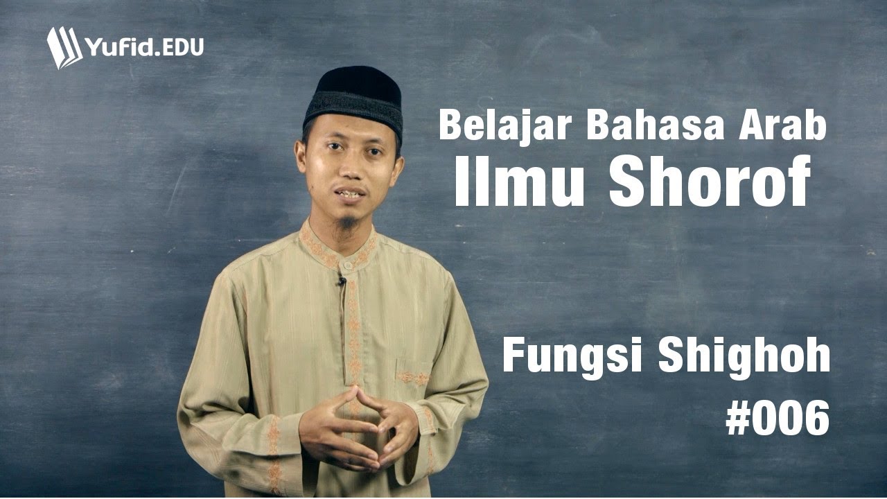Belajar Ilmu Shorof: Fungsi Pola Kata Bahasa Arab (seri 006)