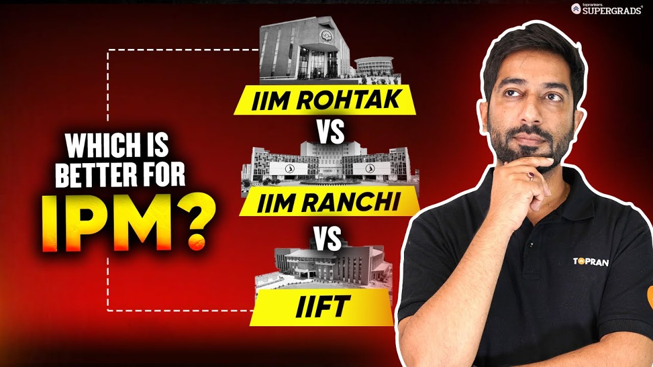 IIM Rohtak vs IIM Ranchi vs IIFT for IPM – Which College Should You Choose? 🤔| Detailed Comparison 🎯