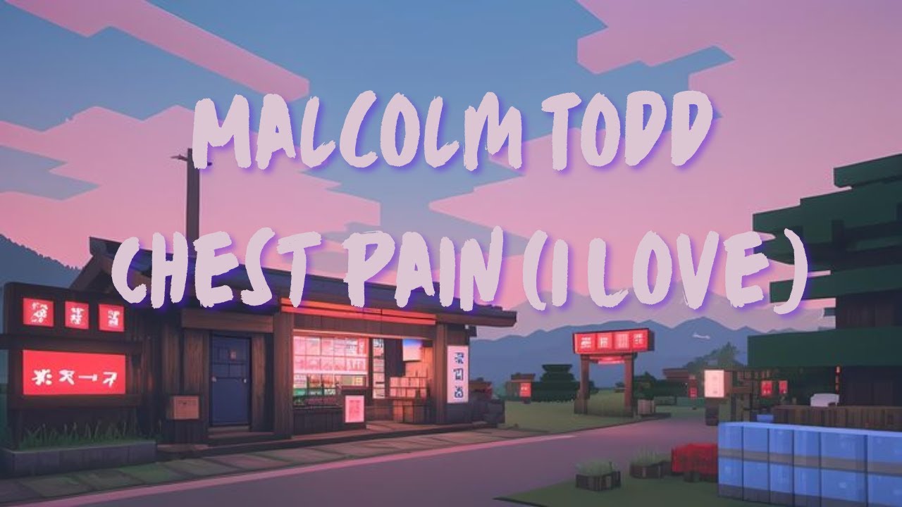 Malcolm Todd - Chest Pain (I Love)