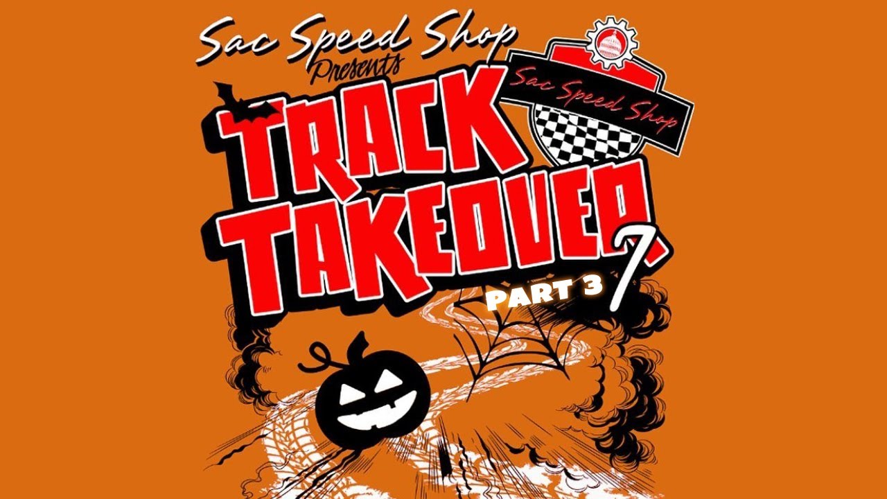 Sac Speed Shop Track Takeover 7 pt3