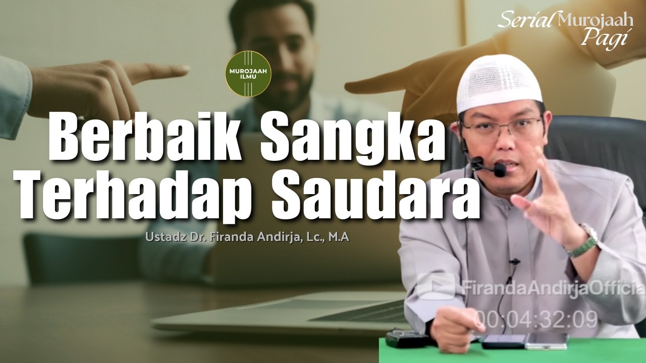 Berbaik Sangka Terhadap Saudara - Ustadz Dr. Firanda Andirja, Lc., M.A