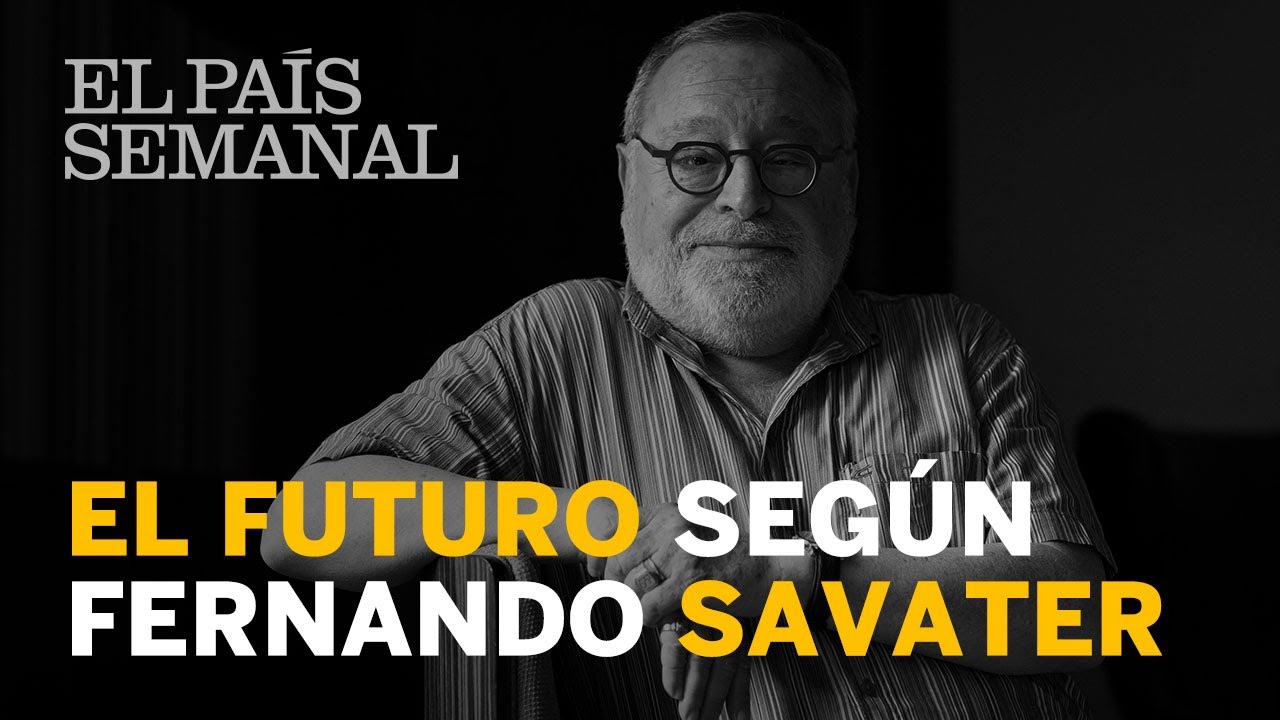 FERNANDO SAVATER: El futuro ya está aquí | Reportaje | El País Semanal