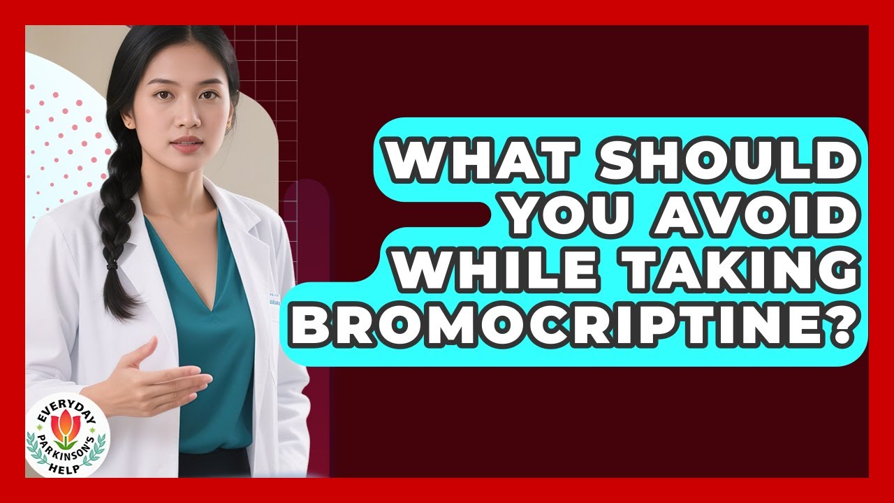 What Should You Avoid While Taking Bromocriptine? - Everyday Parkinsons Help