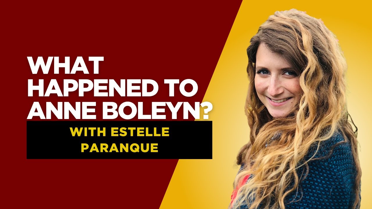What Happened to Anne Boleyn with Estelle Paranque