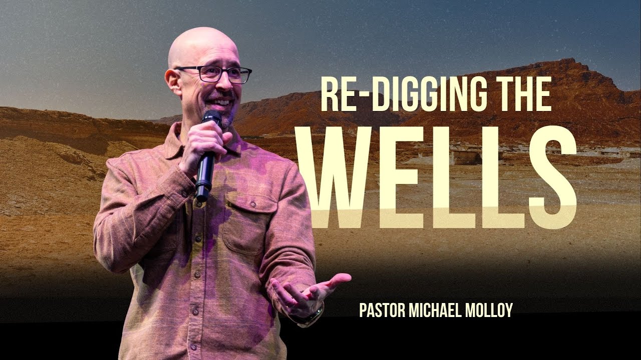 RE-DIGGING THE WELLS // Pastor Micheal Molloy // 2.8.2026