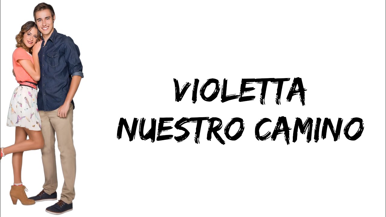Violetta - Nuestro camino (feat. Martina Stoessel & Jorge Blanco) (letra)