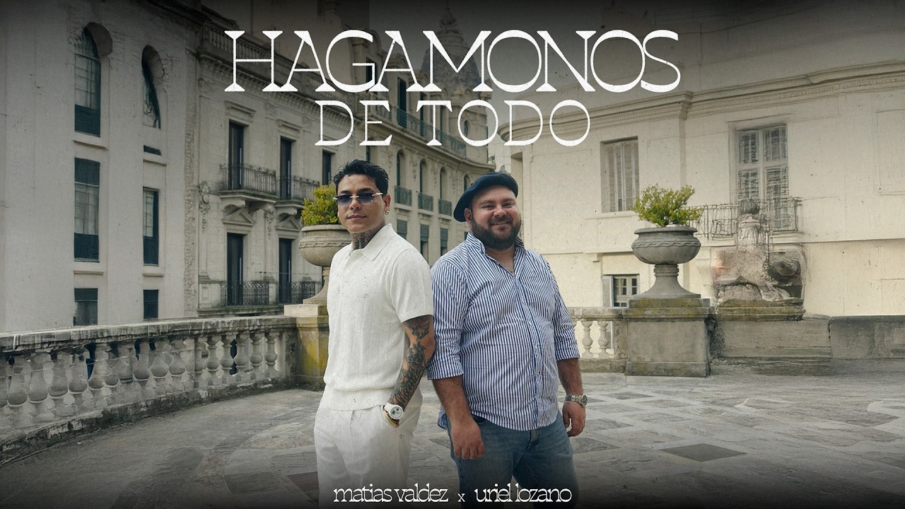 Matias Valdez, Uriel Lozano - Hagamonos De Todo (Video Oficial)