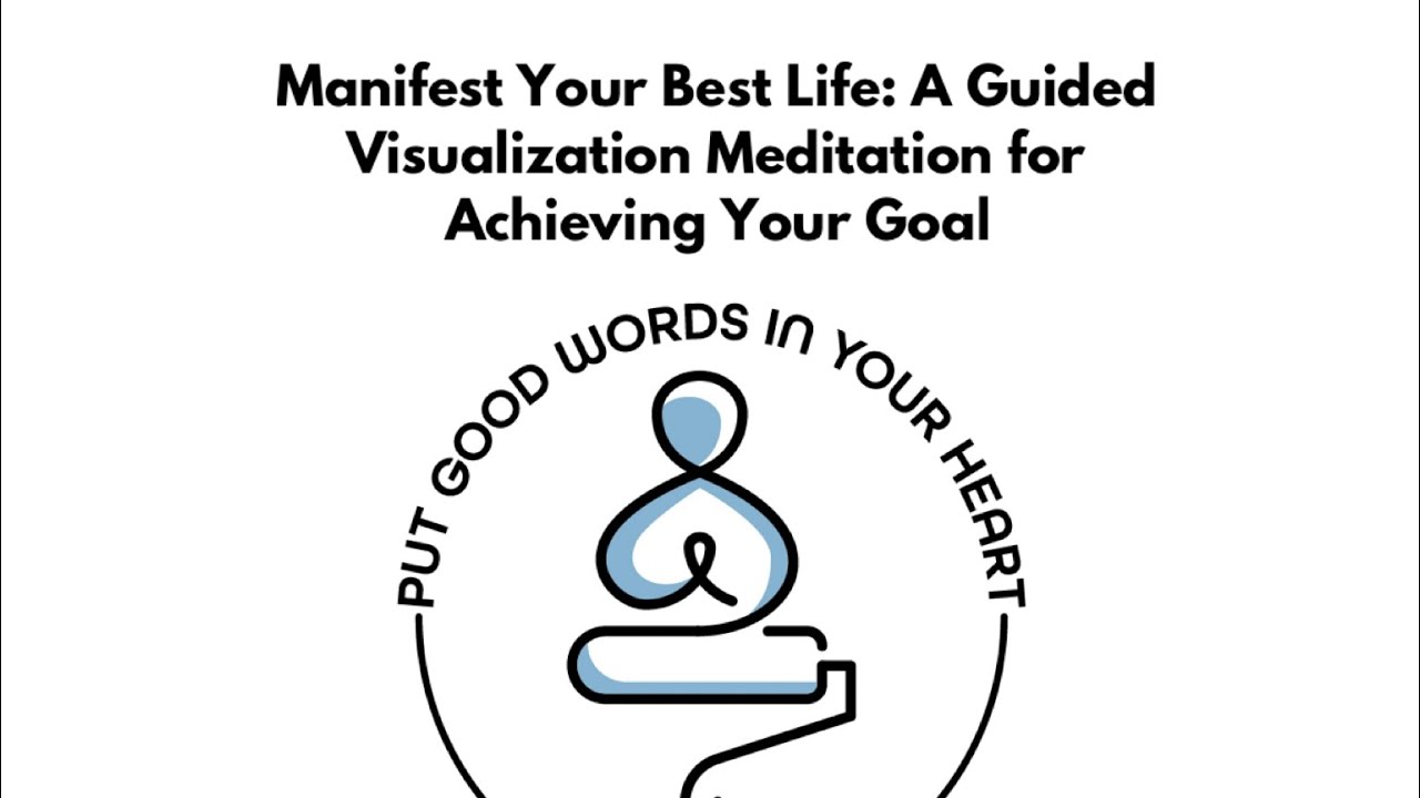 Manifest Your Best Life: A Guided Visualization Meditation for Achieving Your Goal