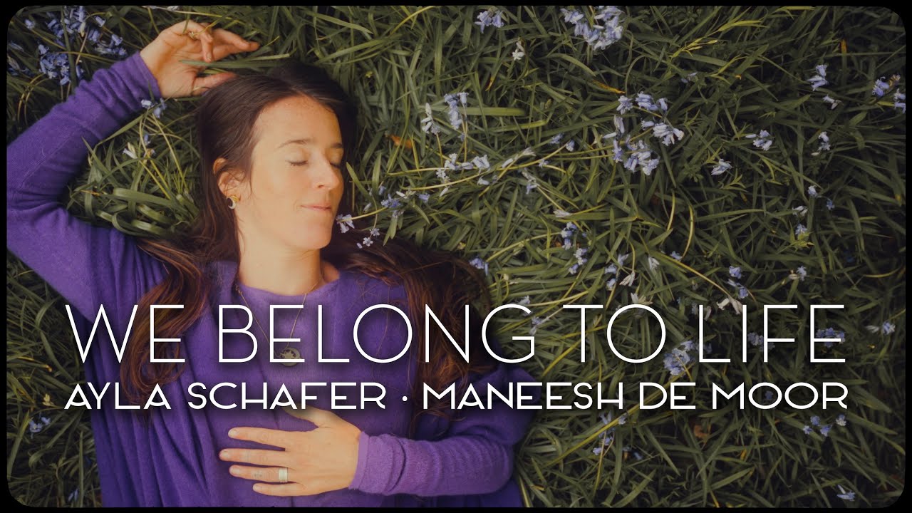 We belong to life | Official music video - Ayla Schafer and Maneesh de Moor