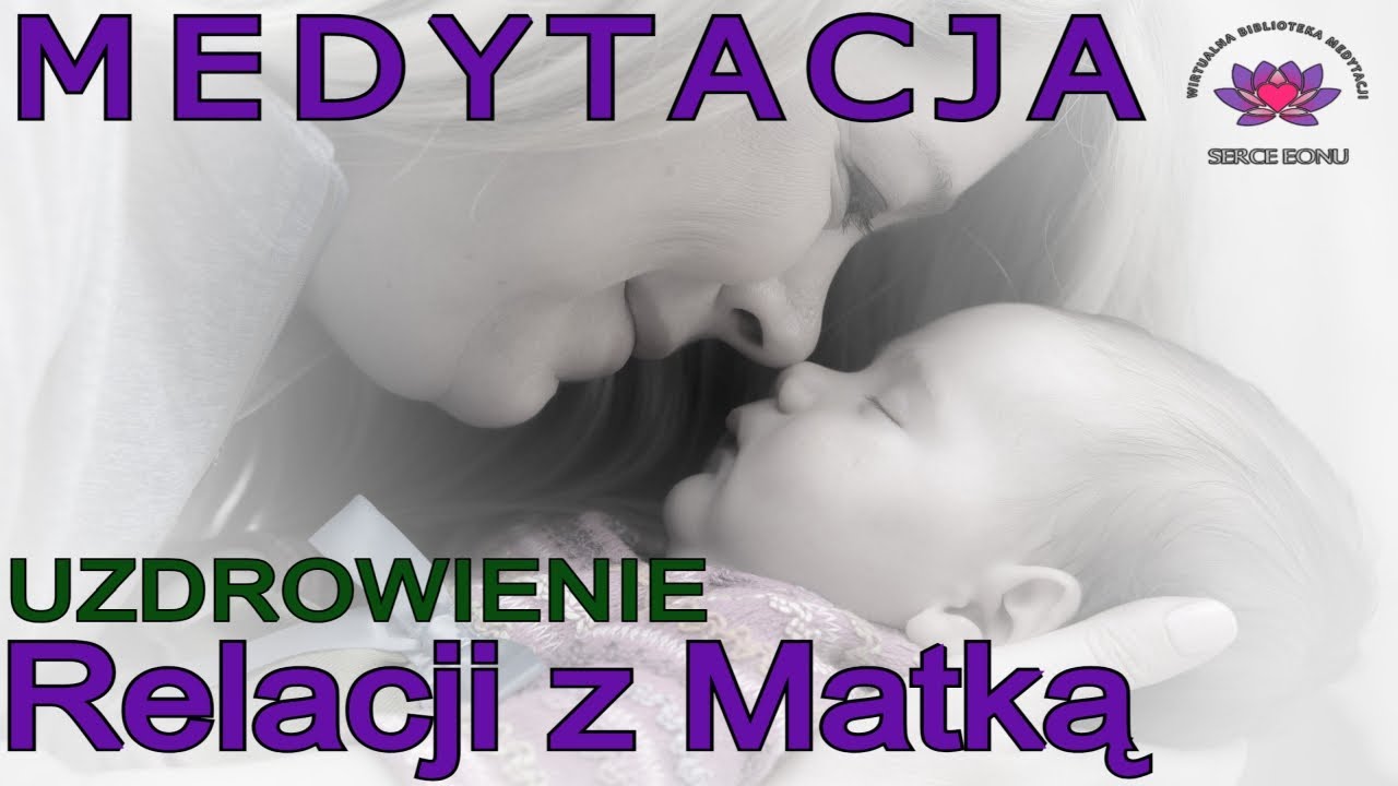 Medytacja - Uzdrowienie Relacji z Matką