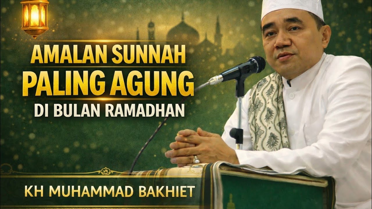 Amalan Spesial Ramadhan: Ibadah Sunnah dengan Pahala Berlipat Ganda | KH. Muhammad Bakhiet