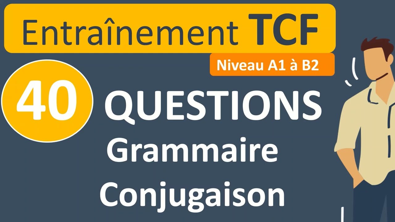 Entraînement TCF : 40 questions - grammaire et conjugaison (A2-B2)