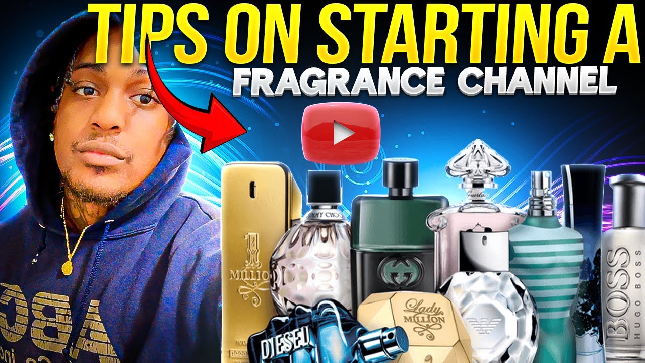 Tips For Starting A Fragrance Youtube Channel
