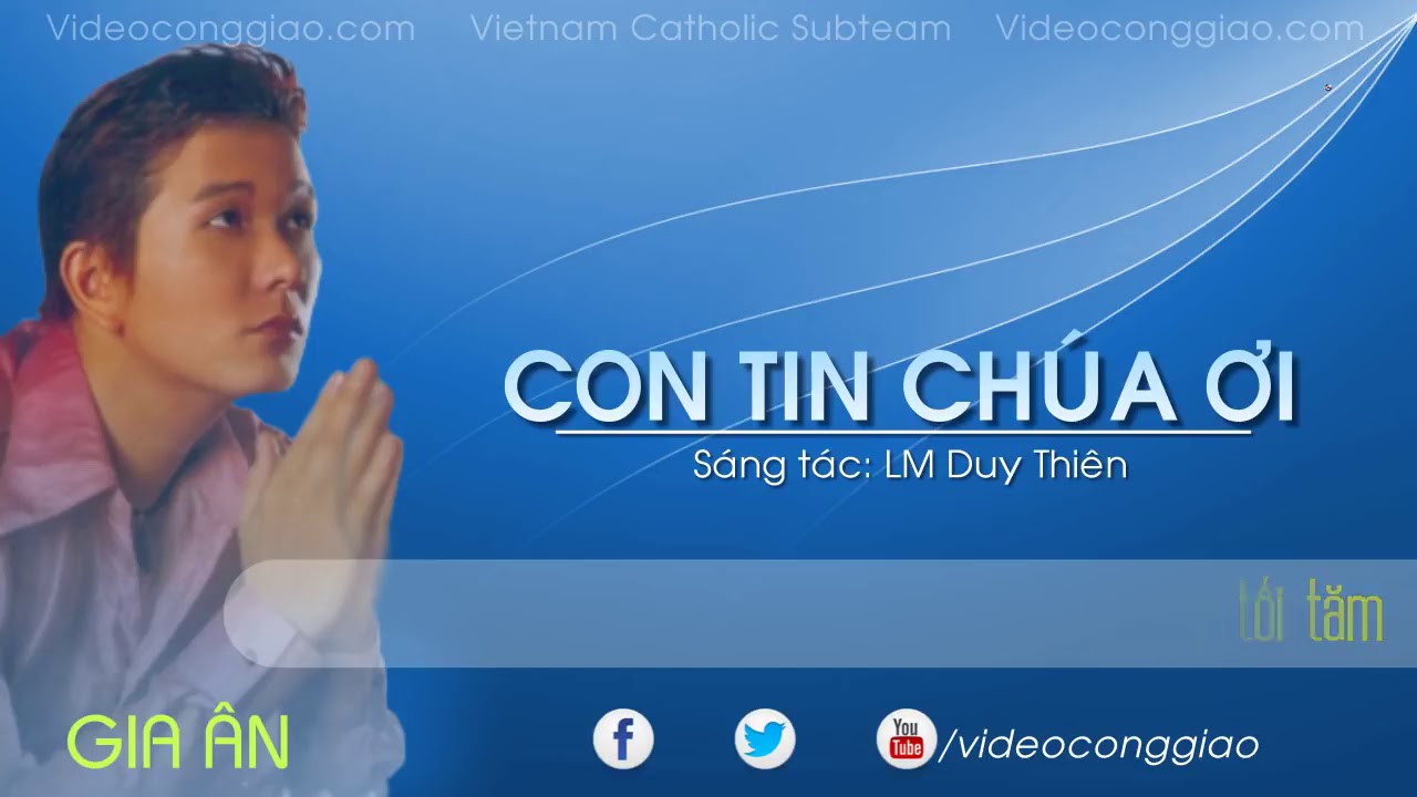Thánh Ca Gia Ân   Con Tin Chúa Ơi Video Lyrics