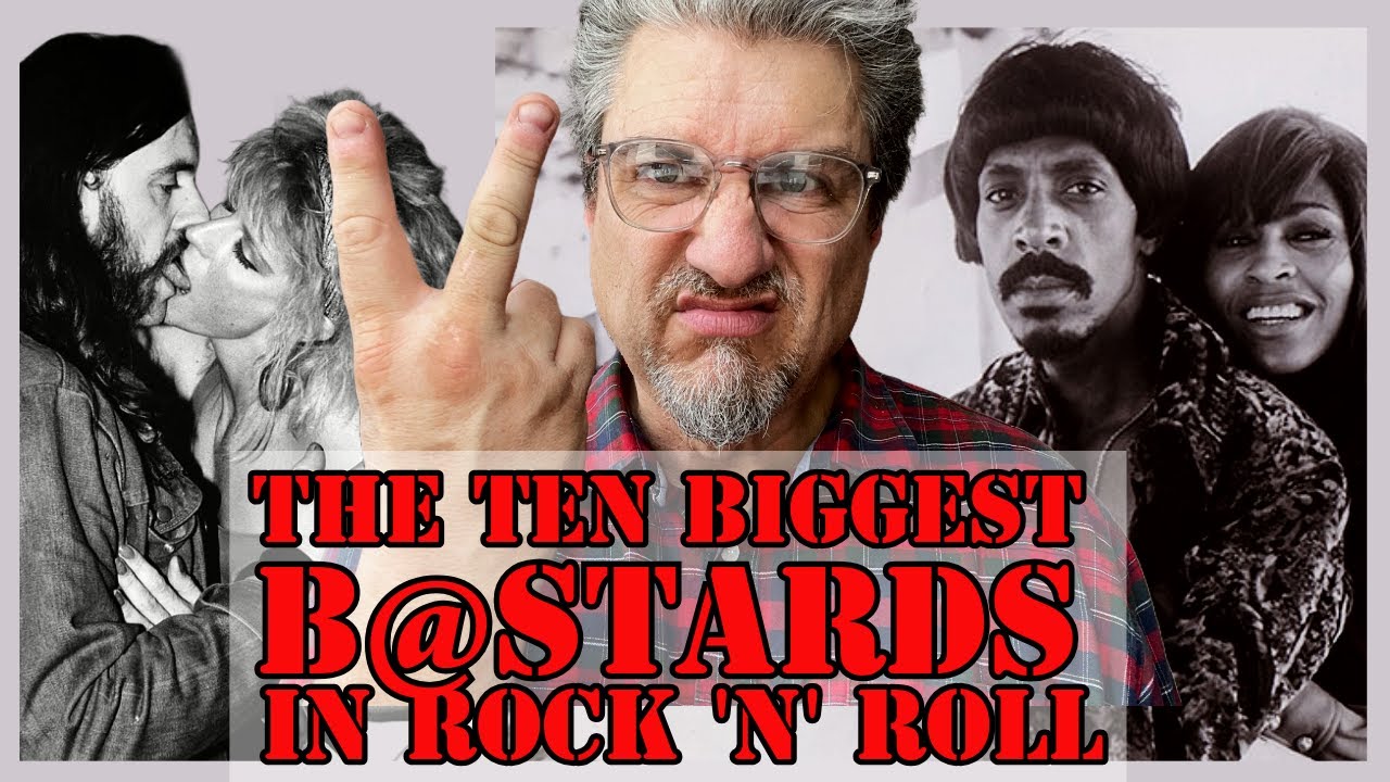The TEN BIGGEST BASTARDS IN ROCK 'n' ROLL