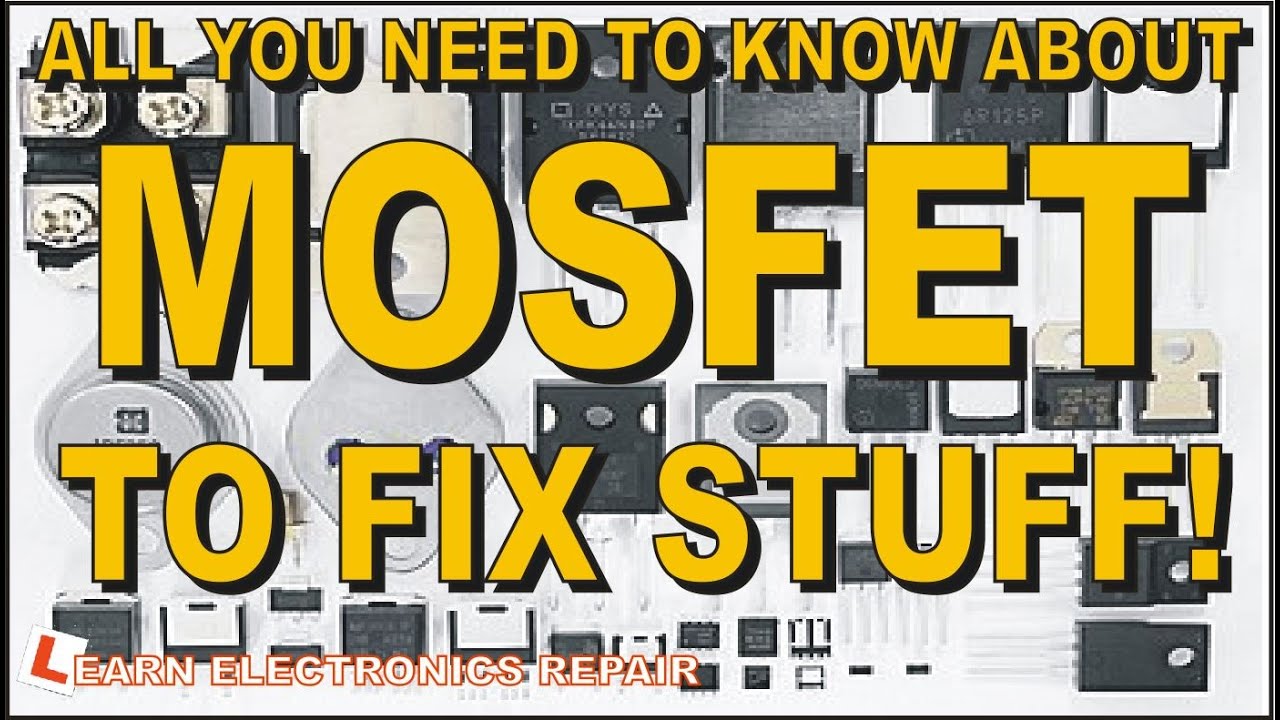 All You Need To Know About MOSFETS To Fix Stuff! How Mosfets Work Fail Test In & Out of Circuit