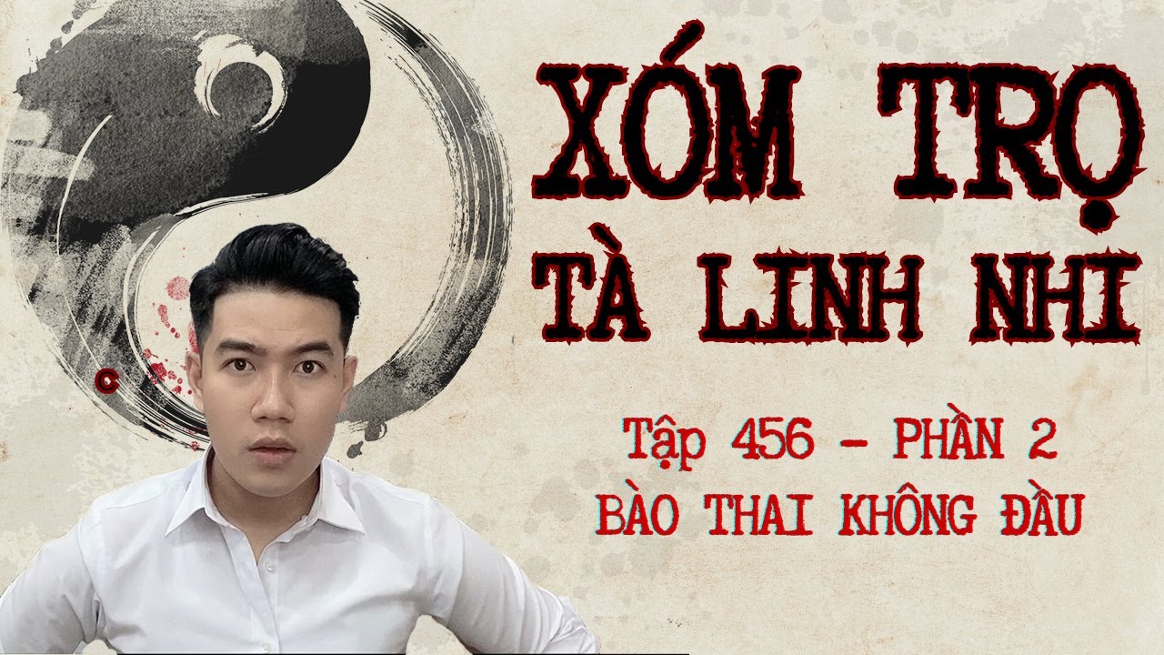 CHUYỆN MA CHÚ 3 DUY | TẬP 456 | XÓM TRỌ TÀ LINH NHI | PHẦN 2: BÀO THAI KHÔNG MÁU