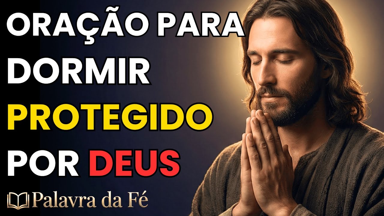 ORAÇÃO DA NOITE: FAÇA ESTA ORAÇÃO ANTES DE DORMIR E SEJA PROTEGIDO POR DEUS HOJE