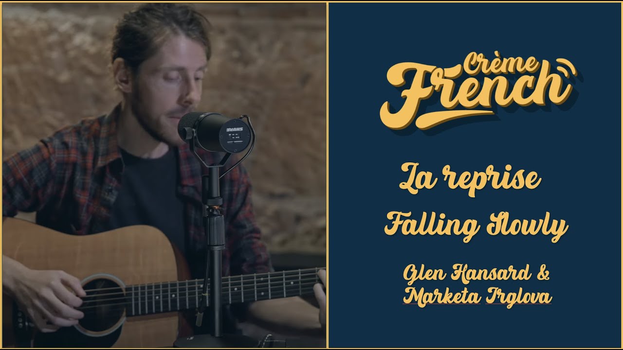 Crème French #1 - La reprise - Falling Slowly (Glen Hansard et Marketa Irglova)