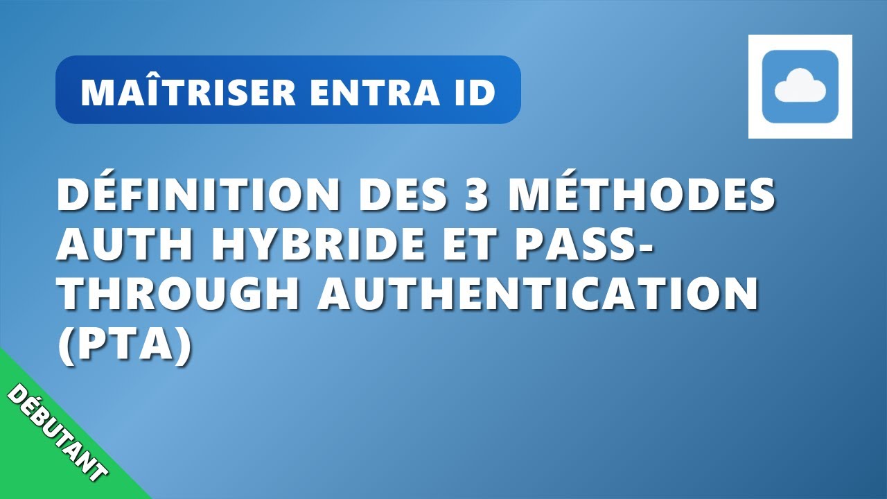 A11EP3 : D&eacute;finition des 3 m&eacute;thodes auth hybride et Pass-Through Authentication (PTA)