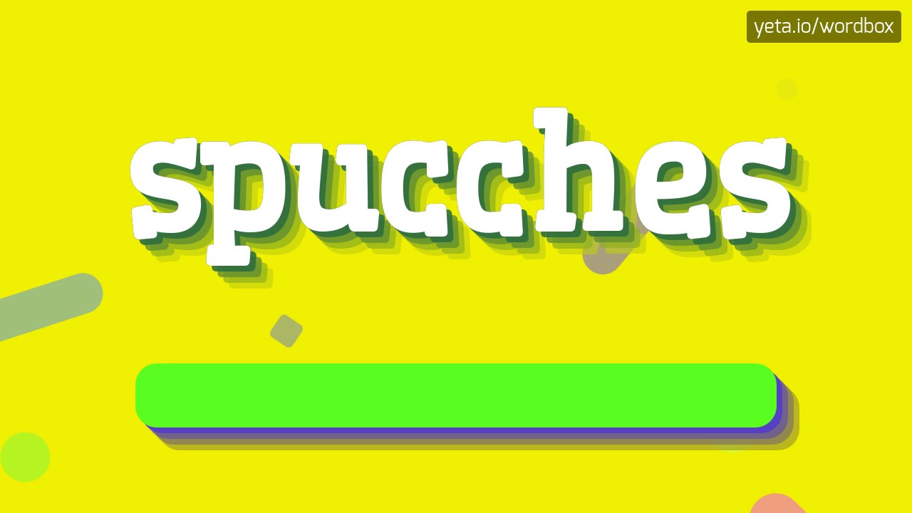 SPUCCHES - HOW TO PRONOUNCE IT!?