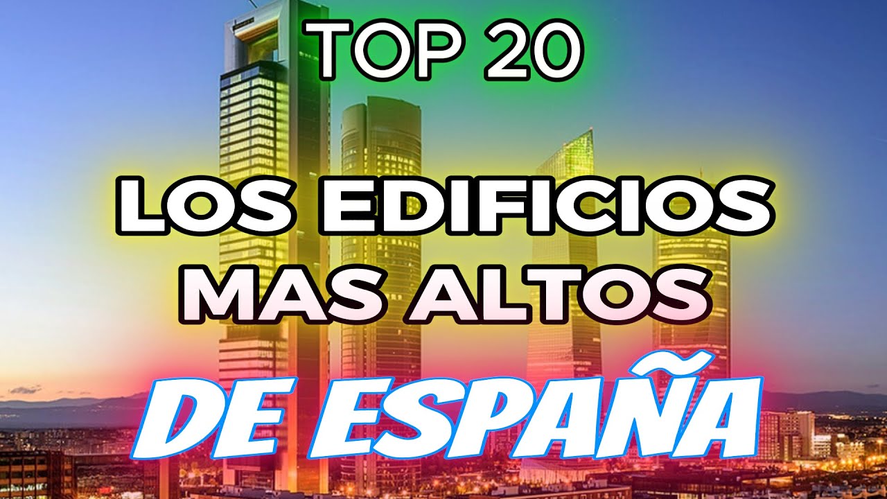 Los 20 RASCACIELOS más altos de ESPAÑA