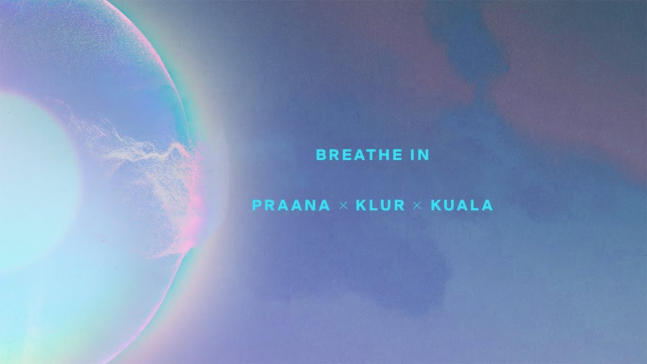 PRAANA & Klur & Kuala - Breathe In (Extended Version)