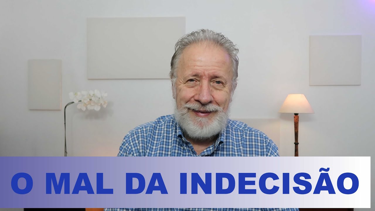 O mal da indecisão.