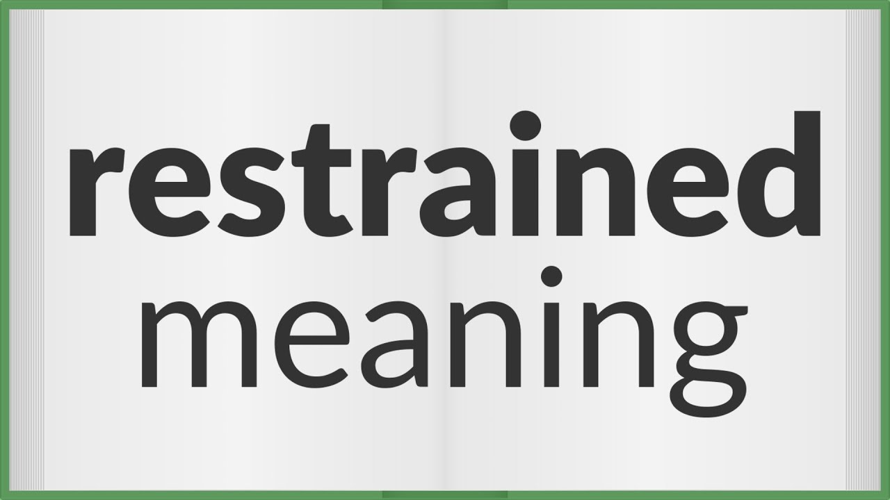 Restrained | meaning of Restrained