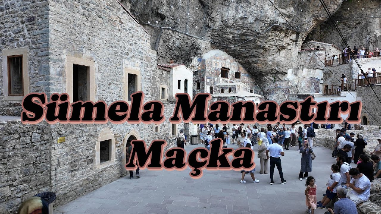 Sümela Manastırı Maçka
