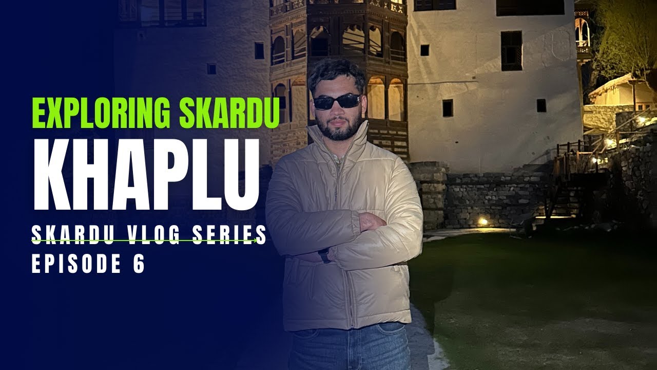 Khaplu Fort Episode 6 Skardu series vlogs | April 2024 |