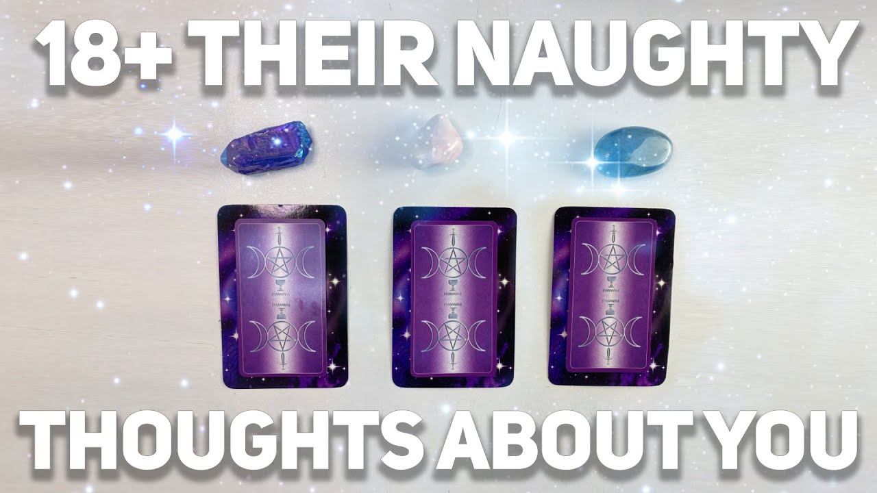 18+💋 THEIR NAUGHTY THOUGHTS ABOUT YOU😈🔮PICK A CARD🔮