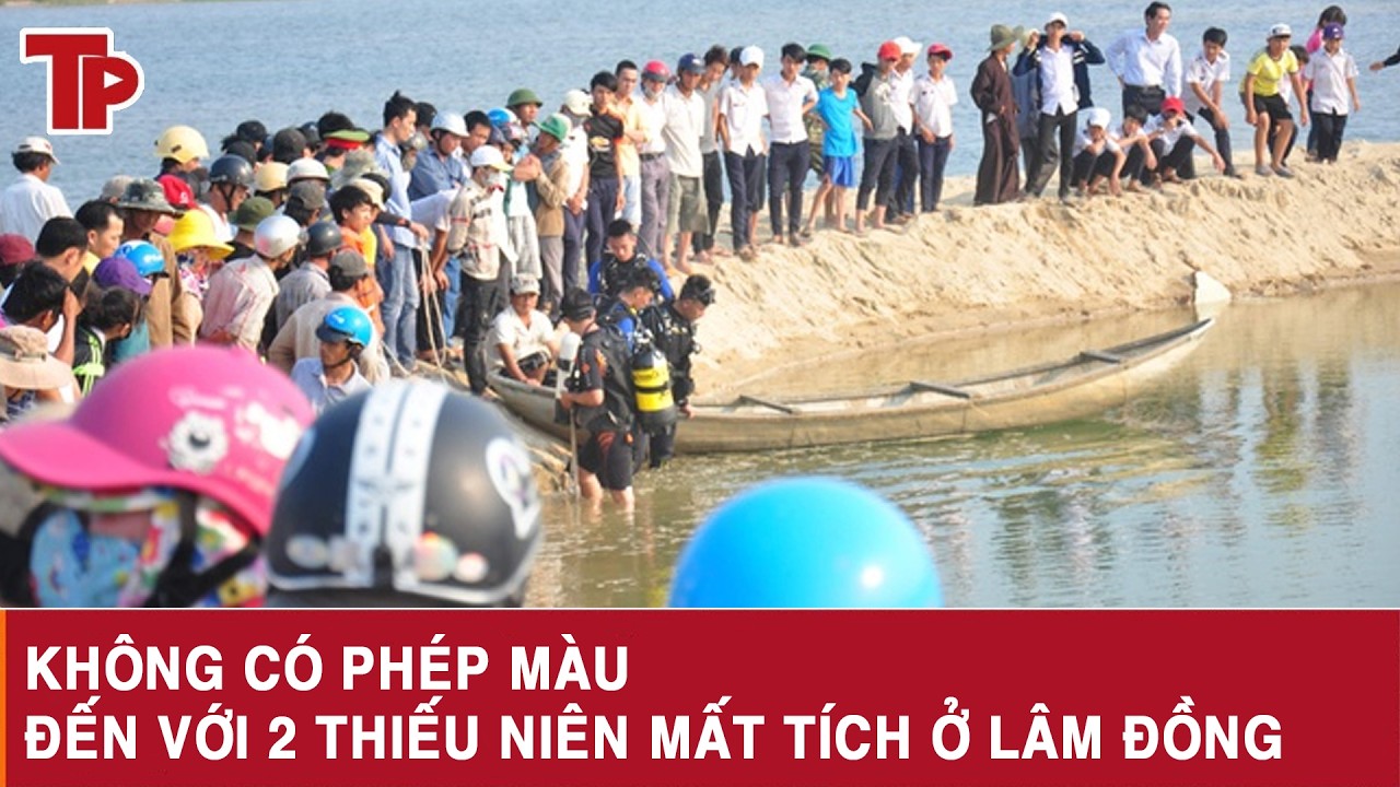 Sáng 19/2: Không có phép màu đến với 2 thiếu niên mất tích dưới đê ngày mùng 1 Tết ở Lâm Đồng