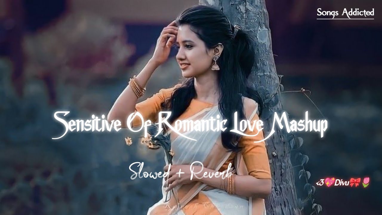 Sensitive Love Mashup | Arijit Singh | Khoobsurat | Romantic Mashup | Lofi Mashup | Songs Addicted