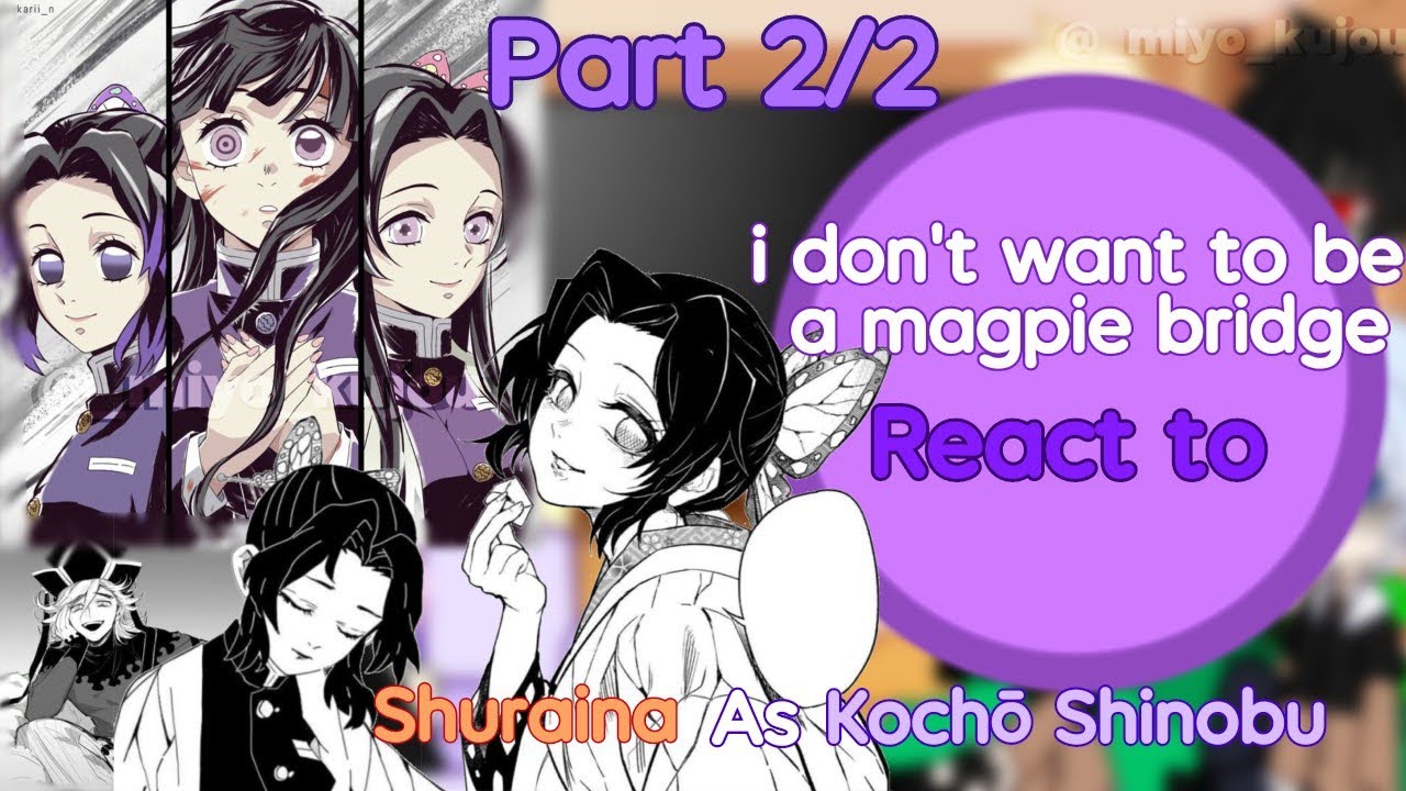 i don't want to be a magpie bridge react to Shuraina as Kochō Shinobu Part 2/2 //Miyo_kujou//