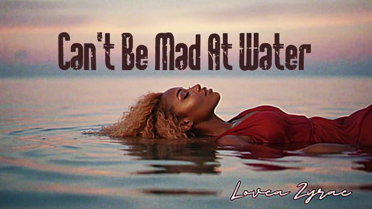 Can't Be Mad At Water - Lovea Zyrae (Official Audio)