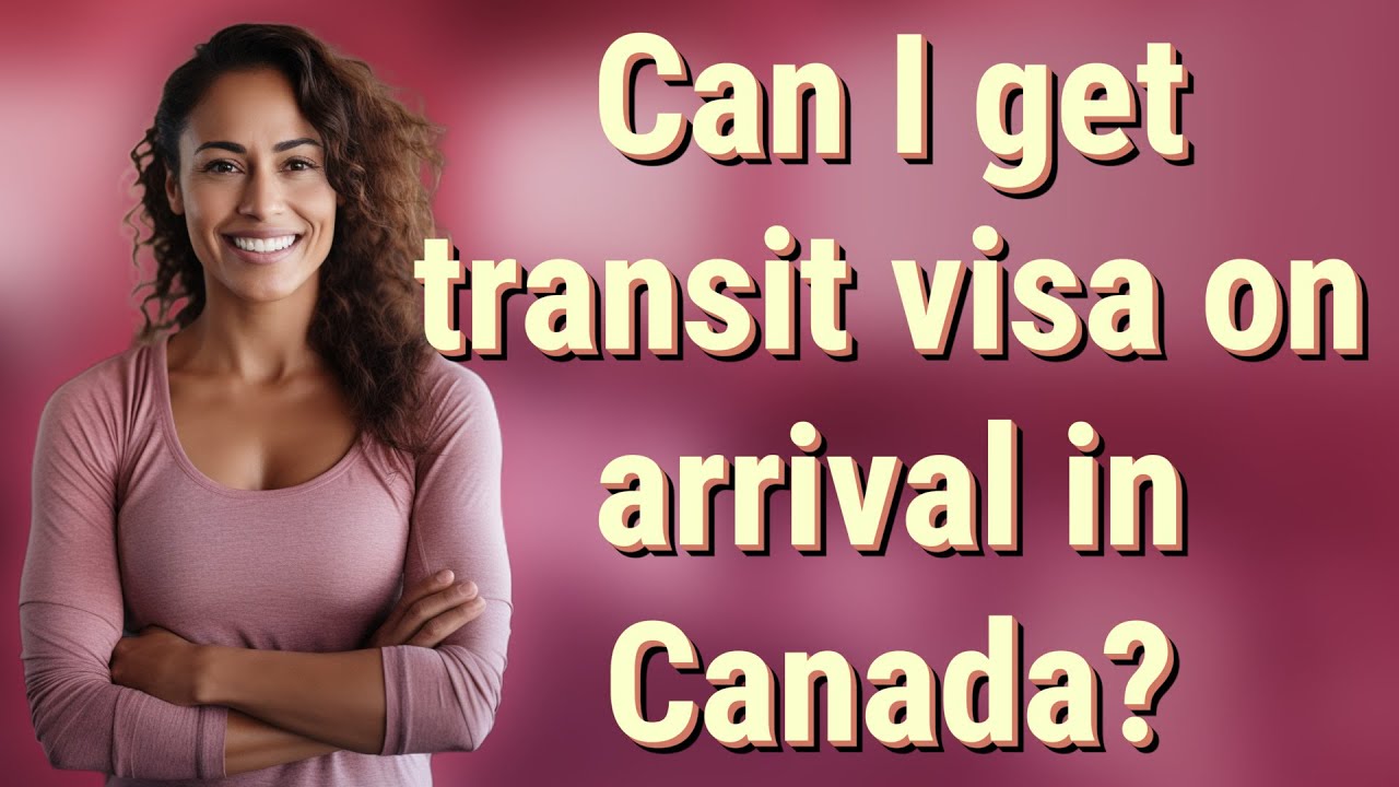Can I get transit visa on arrival in Canada?