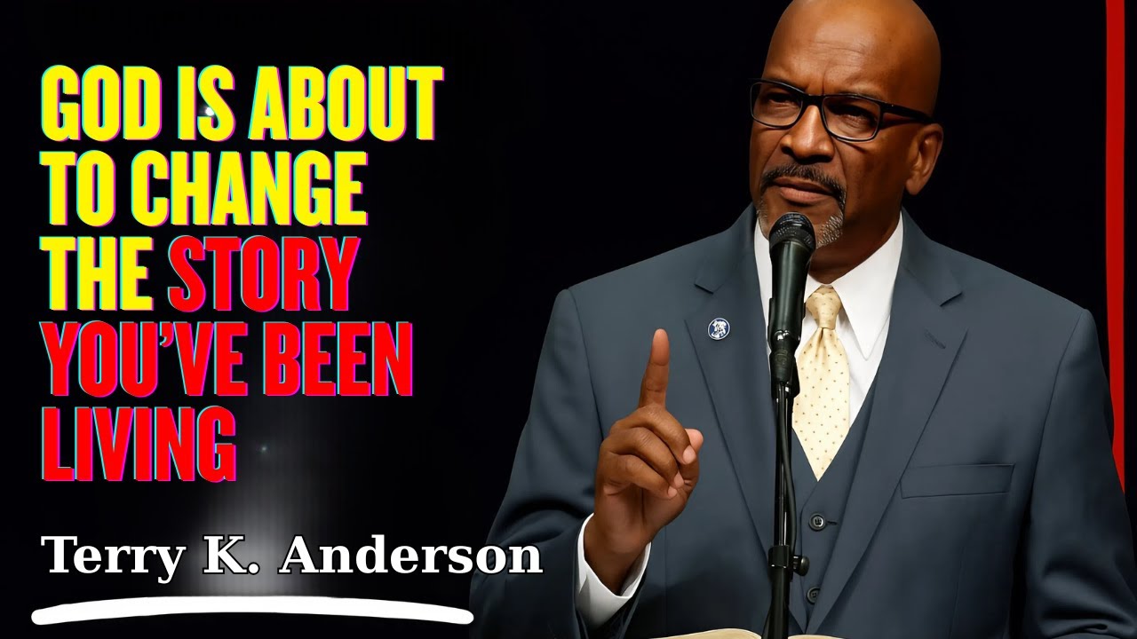 Rev. Terry K. Anderson - God Is About to Change the Story You’ve Been Living
