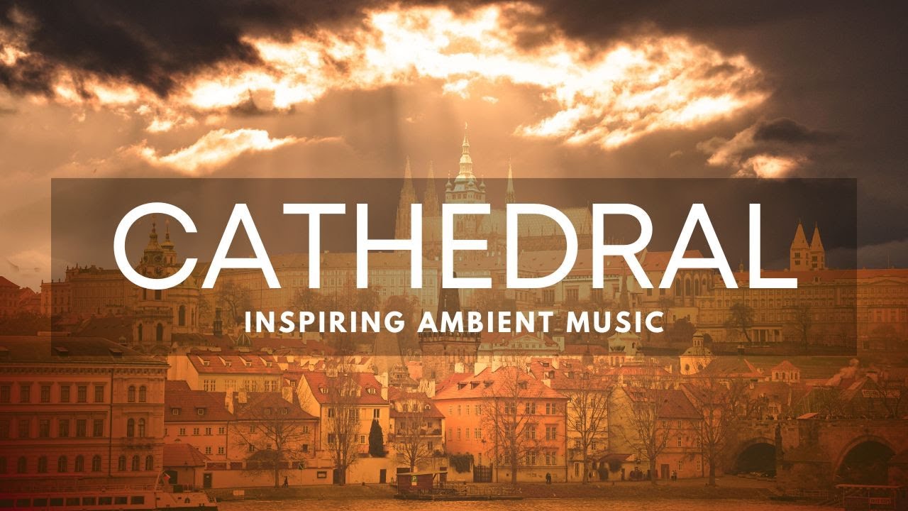 Cathedral | Reflection Ambient Music | Be Inspired