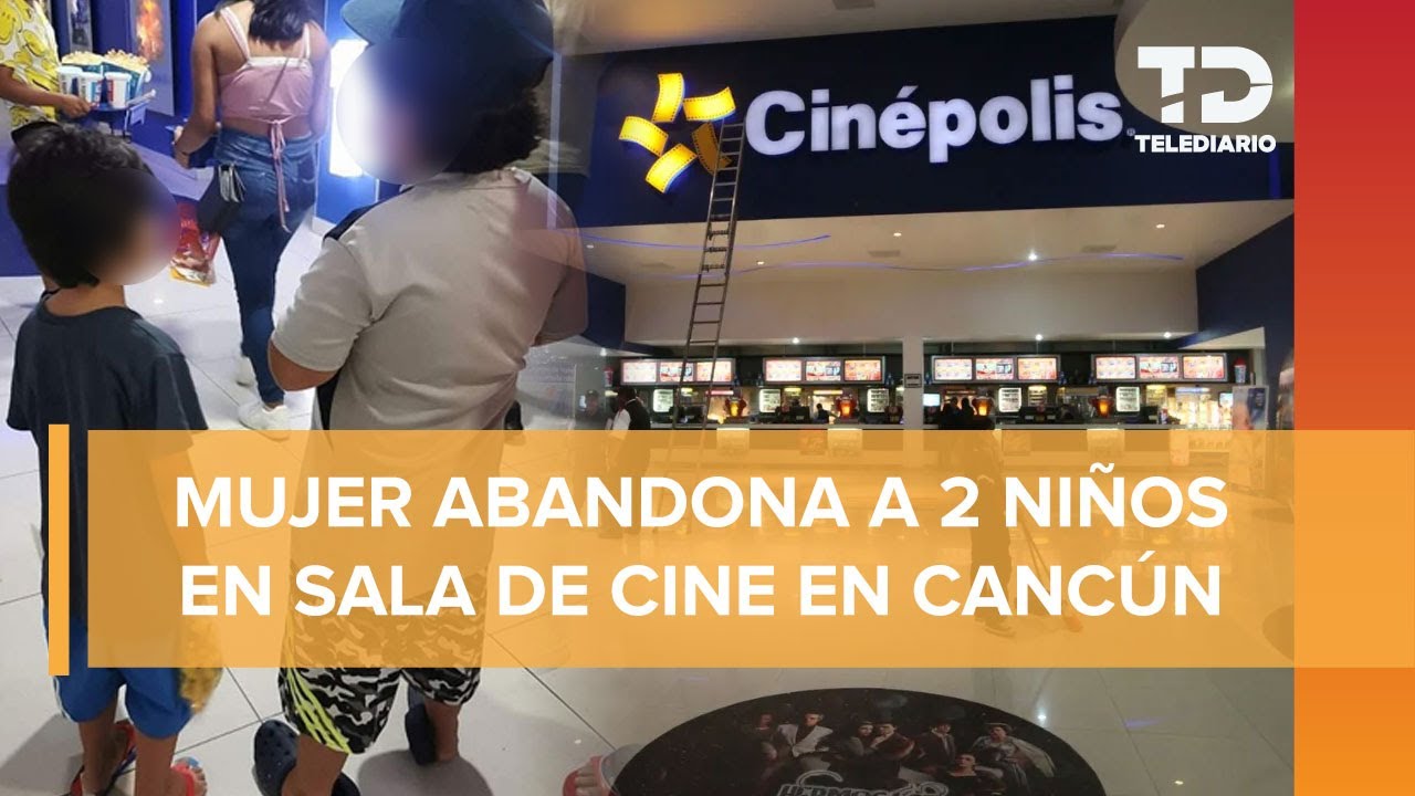 Madre ABANDONA a sus dos hijos en un cine de Cancún