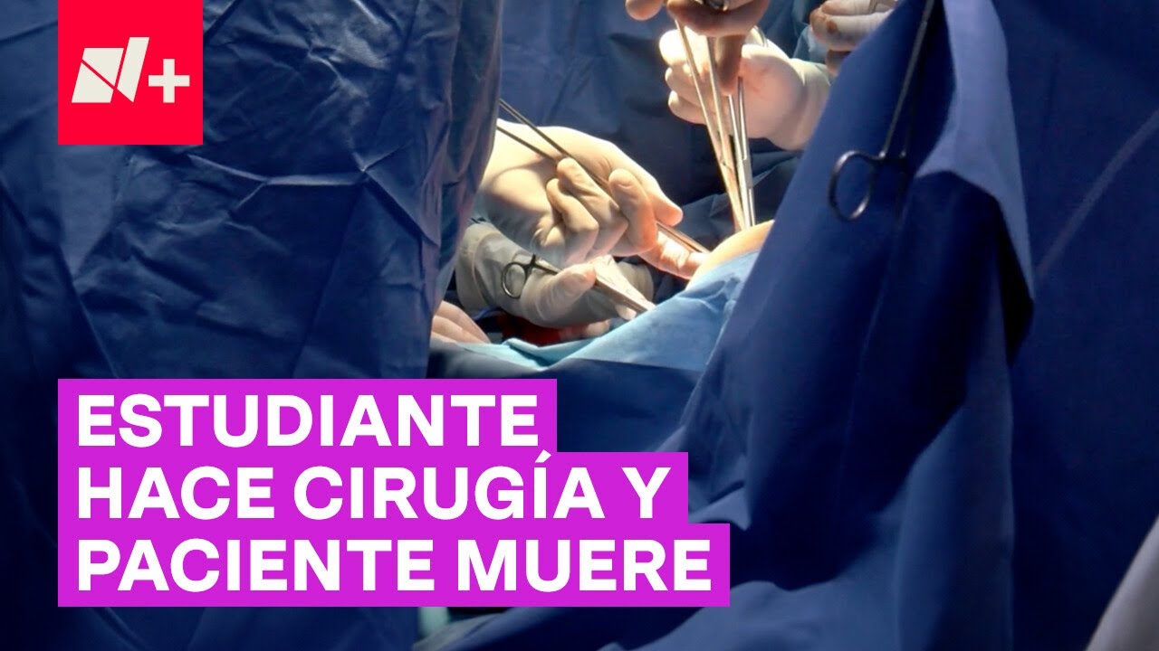 Estudiante de medicina realiza cirug&iacute;a est&eacute;tica y paciente muere - N+