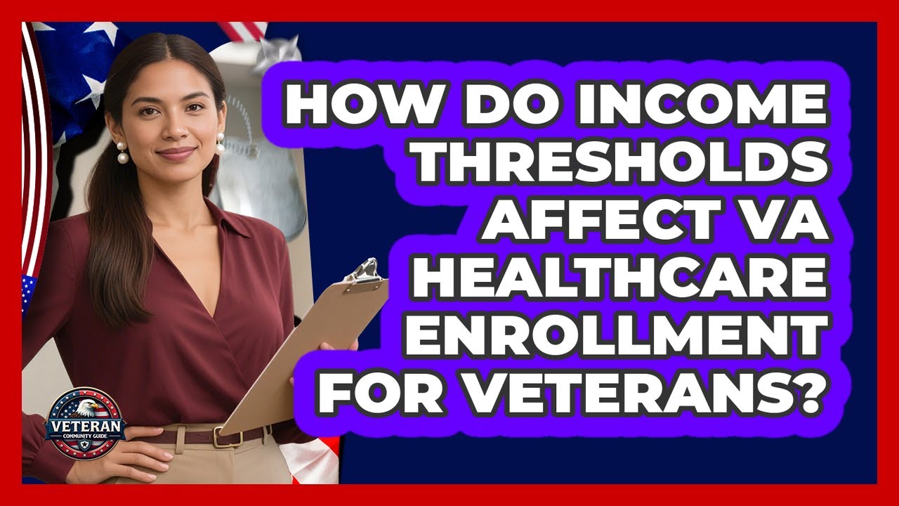 How Do Income Thresholds Affect VA Healthcare Enrollment For Veterans? - Veteran Community Guide