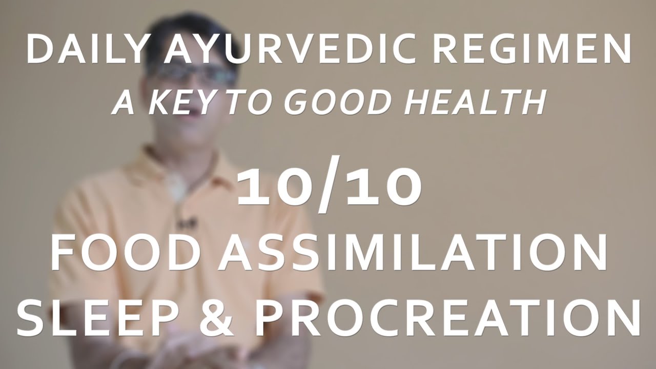 Ayurvedic Daily Regimen - Food Assimilation, Sleep and Procreation (10/10)